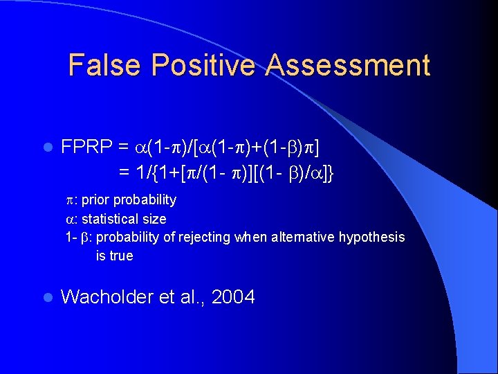 False Positive Assessment l FPRP = (1 - )/[ (1 - )+(1 - )