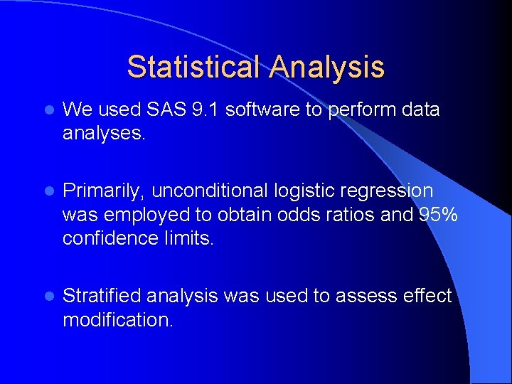 Statistical Analysis l We used SAS 9. 1 software to perform data analyses. l