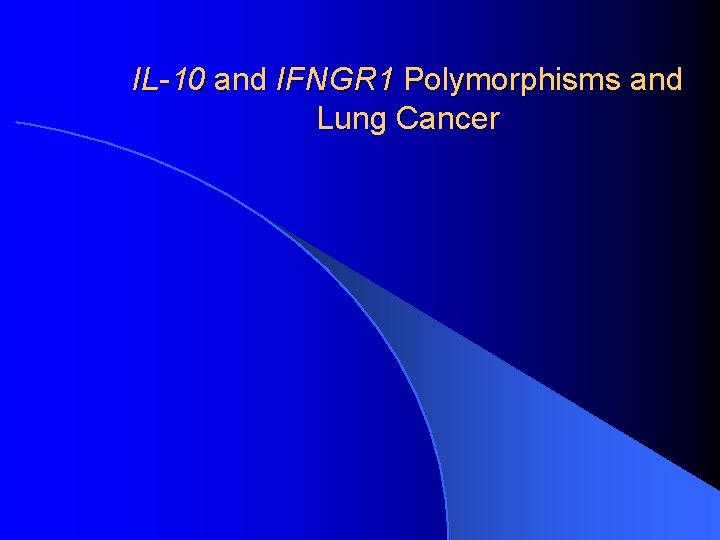 IL-10 and IFNGR 1 Polymorphisms and Lung Cancer 