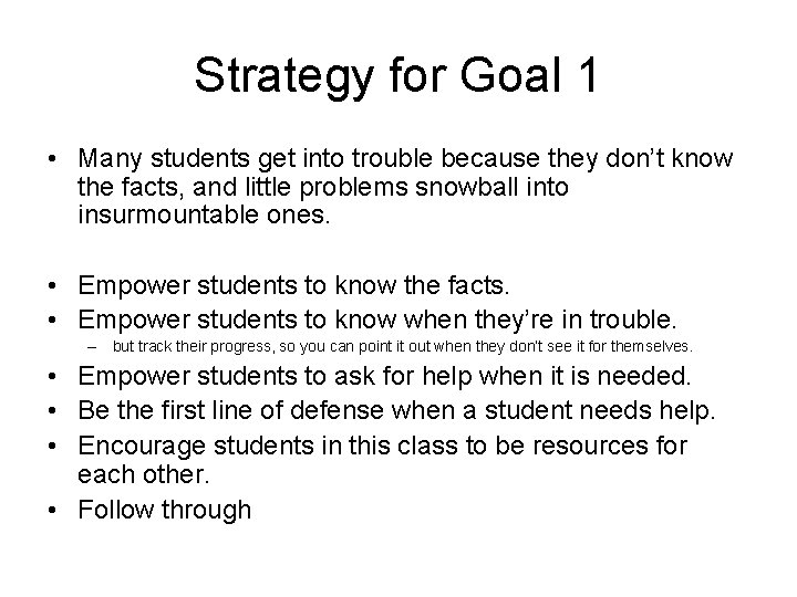 Strategy for Goal 1 • Many students get into trouble because they don’t know