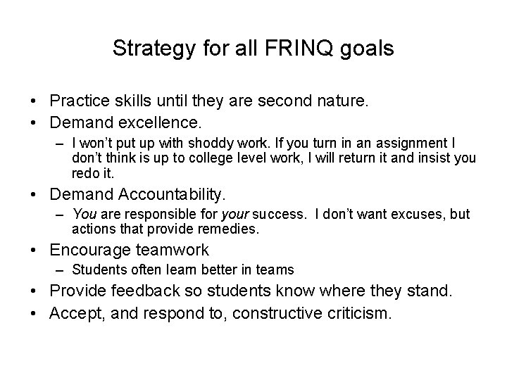 Strategy for all FRINQ goals • Practice skills until they are second nature. •