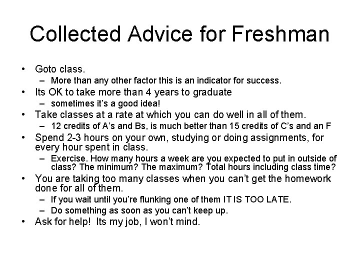 Collected Advice for Freshman • Goto class. – More than any other factor this