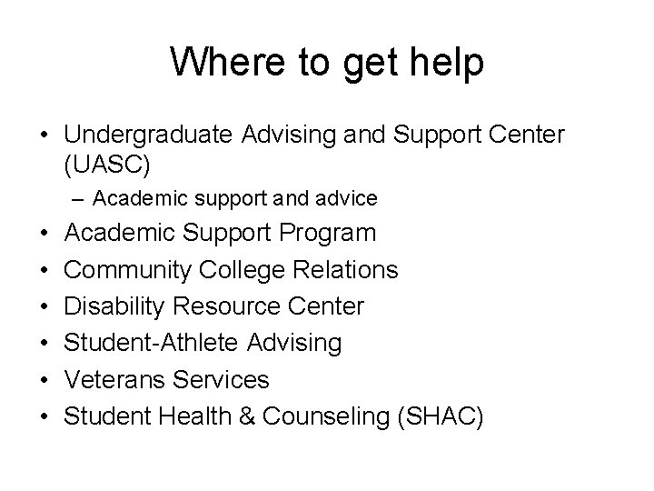 Where to get help • Undergraduate Advising and Support Center (UASC) – Academic support