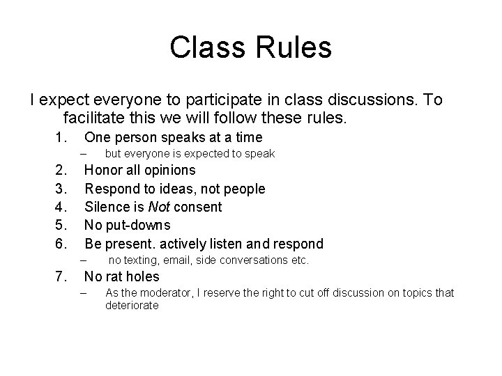 Class Rules I expect everyone to participate in class discussions. To facilitate this we