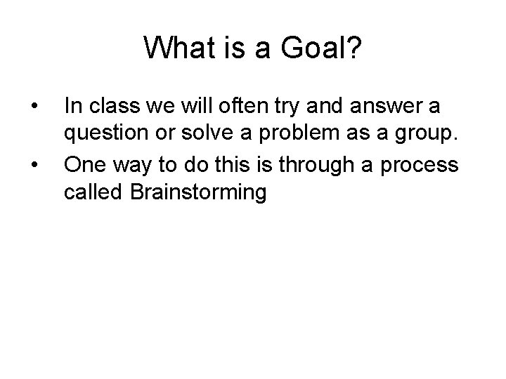 What is a Goal? • • In class we will often try and answer