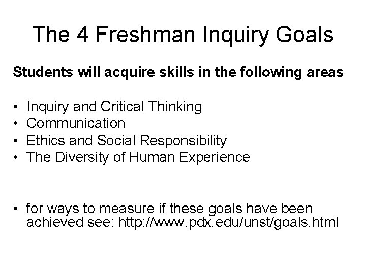 The 4 Freshman Inquiry Goals Students will acquire skills in the following areas •