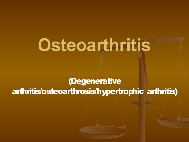 Osteoarthritis (Degenerative arthritis/osteoarthrosis/hypertrophic arthritis) 
