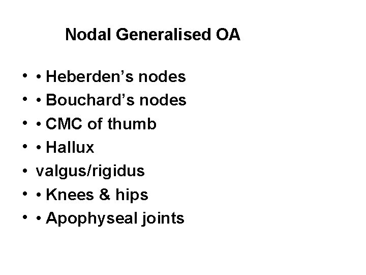 Nodal Generalised OA • • Heberden’s nodes • Bouchard’s nodes • CMC of thumb