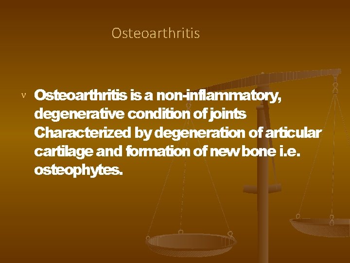Osteoarthritis is a non-inflammatory, degenerative condition of joints Characterized by degeneration of articular cartilage