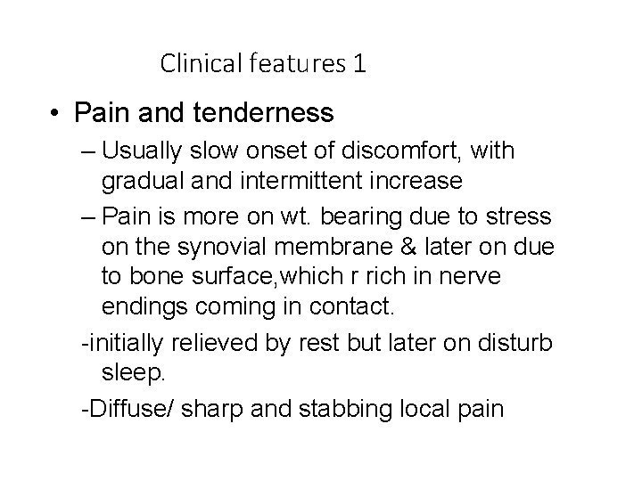 Clinical features 1 • Pain and tenderness – Usually slow onset of discomfort, with