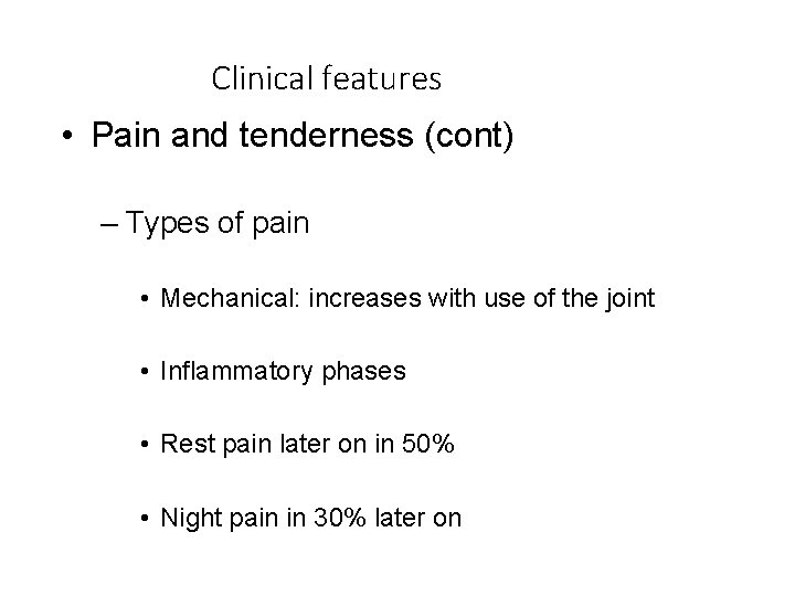 Clinical features • Pain and tenderness (cont) – Types of pain • Mechanical: increases