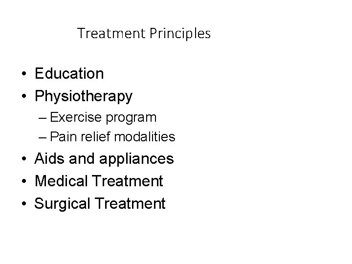 Treatment Principles • Education • Physiotherapy – Exercise program – Pain relief modalities •