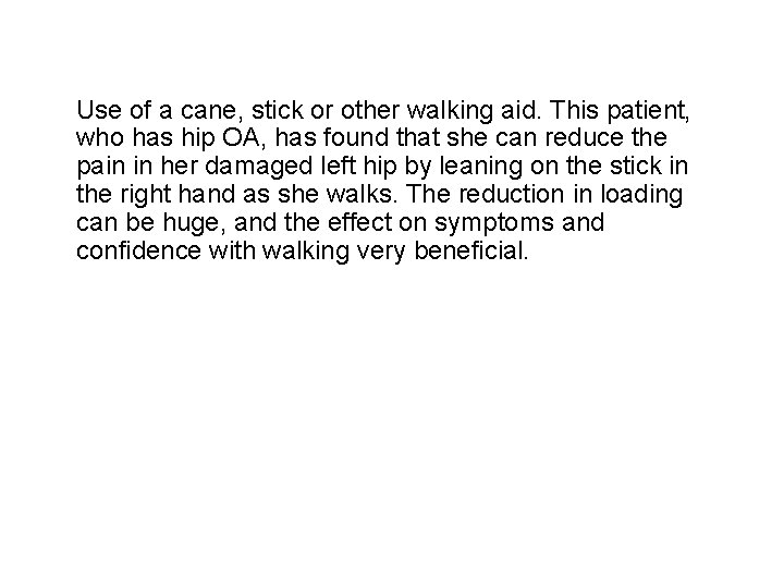 Use of a cane, stick or other walking aid. This patient, who has hip