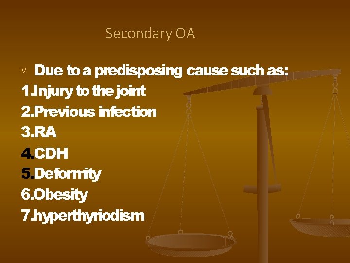 Secondary OA Due to a predisposing cause such as: 1. Injury to the joint