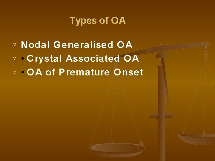 Types of OA Nodal Generalised OA • Crystal Associated OA • OA of Premature