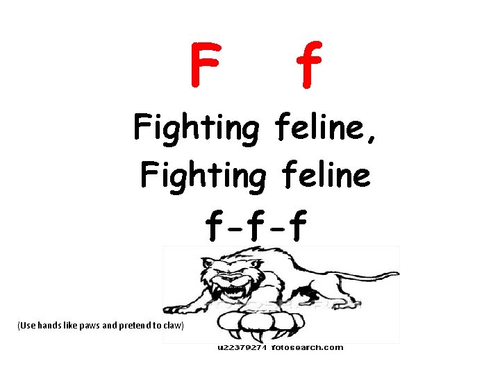 F f Fighting feline, Fighting feline f-f-f (Use hands like paws and pretend to