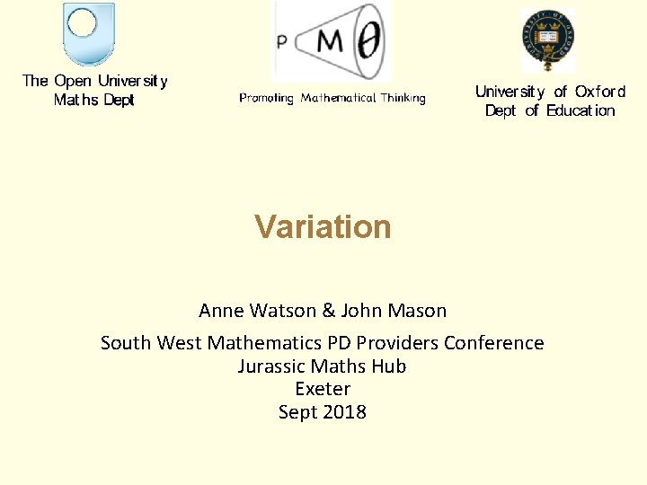 Variation Anne Watson & John Mason South West Mathematics PD Providers Conference Jurassic Maths Variation Anne Watson & John Mason South West Mathematics PD Providers Conference Jurassic Maths