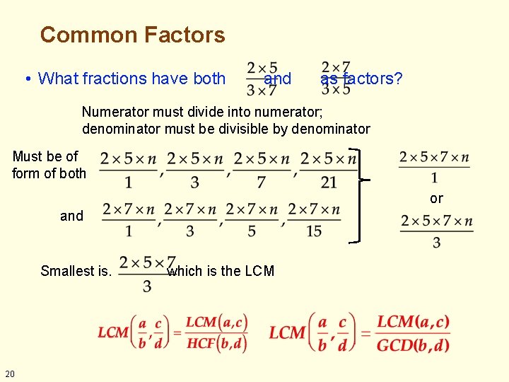 Common Factors • What fractions have both and as factors? Numerator must divide into Common Factors • What fractions have both and as factors? Numerator must divide into