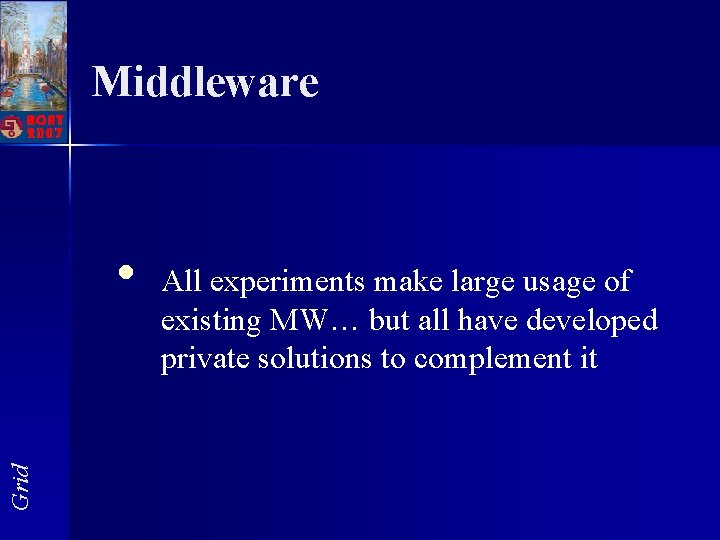 Middleware Grid • All experiments make large usage of existing MW… but all have