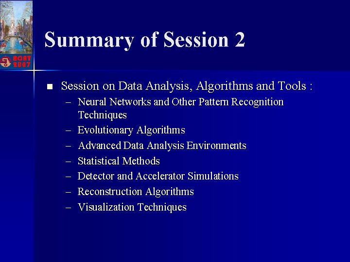 Summary of Session 2 n Session on Data Analysis, Algorithms and Tools : –