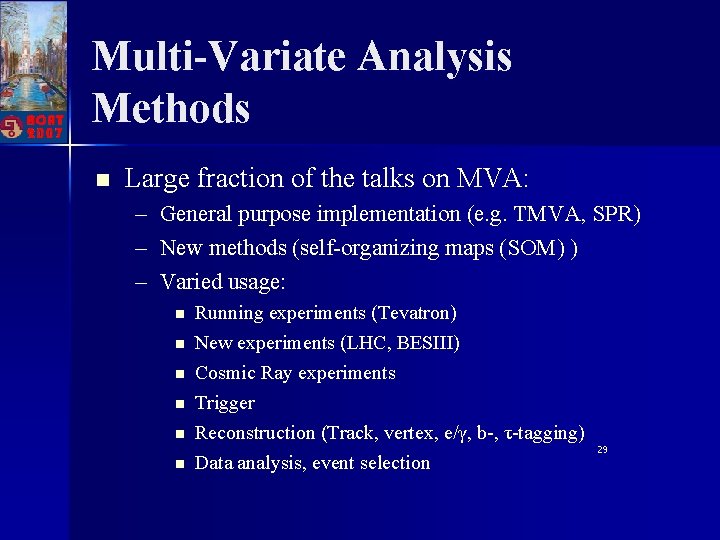 Multi-Variate Analysis Methods n Large fraction of the talks on MVA: – General purpose
