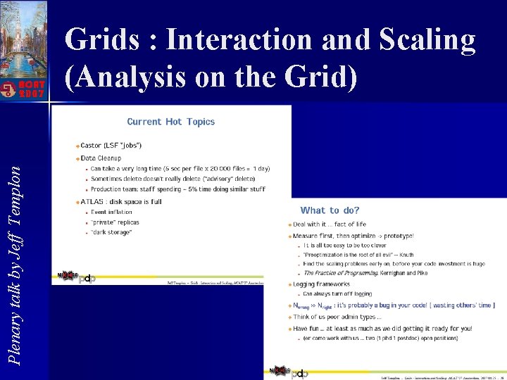 Plenary talk by Jeff Templon Grids : Interaction and Scaling (Analysis on the Grid)