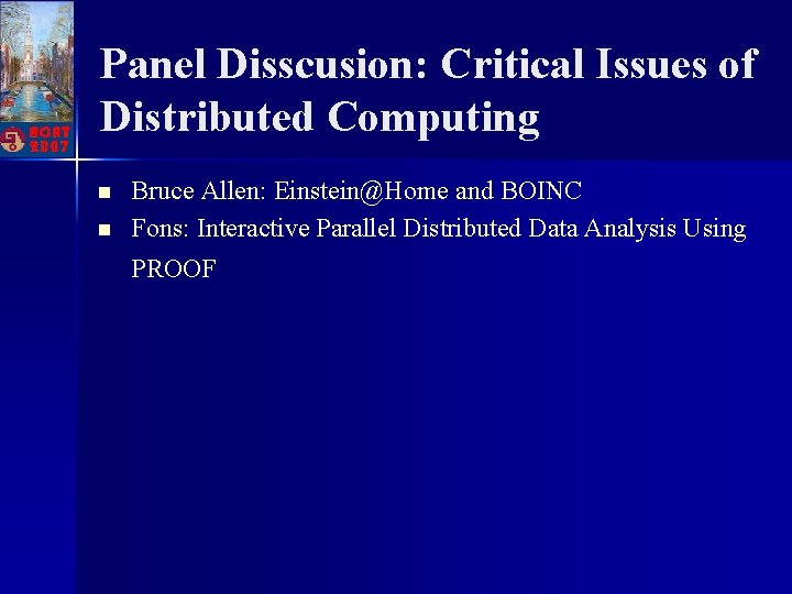 Panel Disscusion: Critical Issues of Distributed Computing n n Bruce Allen: Einstein@Home and BOINC