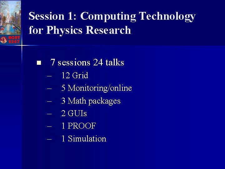 Session 1: Computing Technology for Physics Research n 7 sessions 24 talks – – Session 1: Computing Technology for Physics Research n 7 sessions 24 talks – –