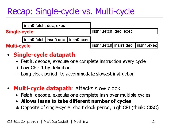 Recap: Single-cycle vs. Multi-cycle insn 0. fetch, dec, exec insn 1. fetch, dec, exec