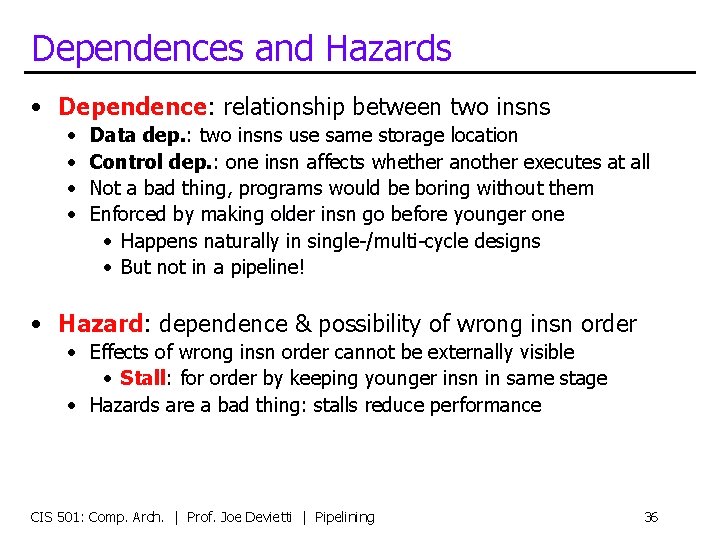 Dependences and Hazards • Dependence: relationship between two insns • • Data dep. :