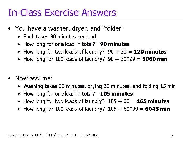 In-Class Exercise Answers • You have a washer, dryer, and “folder” • • Each