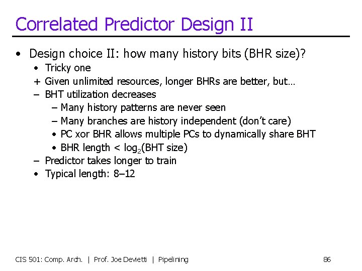 Correlated Predictor Design II • Design choice II: how many history bits (BHR size)?