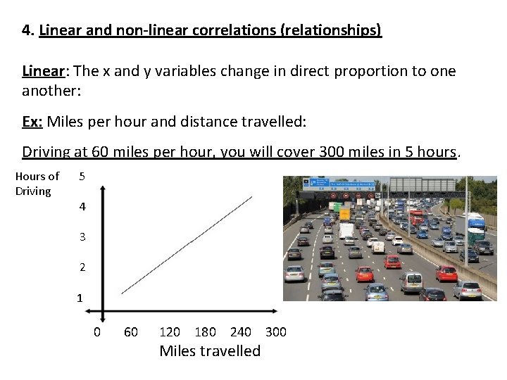 4. Linear and non-linear correlations (relationships) Linear: The x and y variables change in
