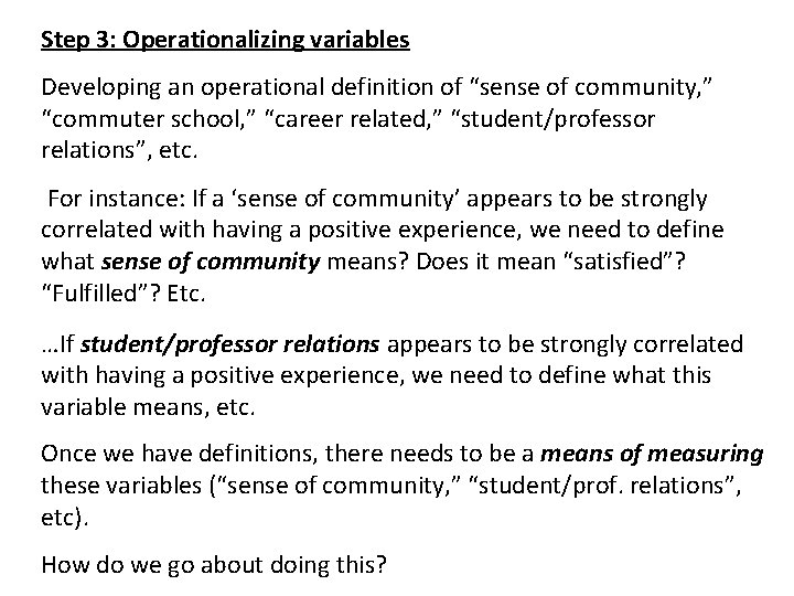 Step 3: Operationalizing variables Developing an operational definition of “sense of community, ” “commuter