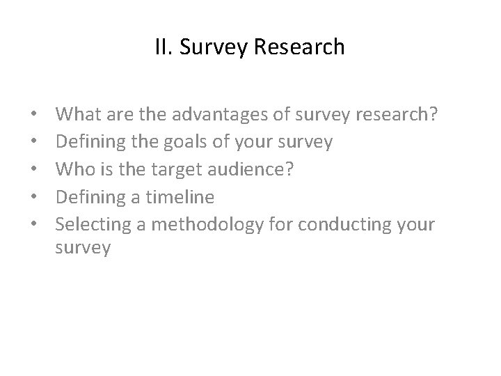 II. Survey Research • • • What are the advantages of survey research? Defining
