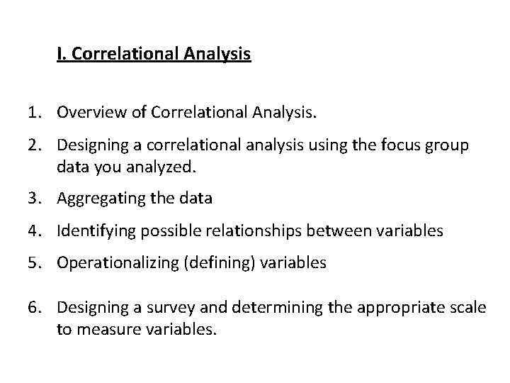 I. Correlational Analysis 1. Overview of Correlational Analysis. 2. Designing a correlational analysis using