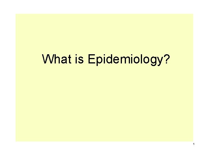  What is Epidemiology? 1 