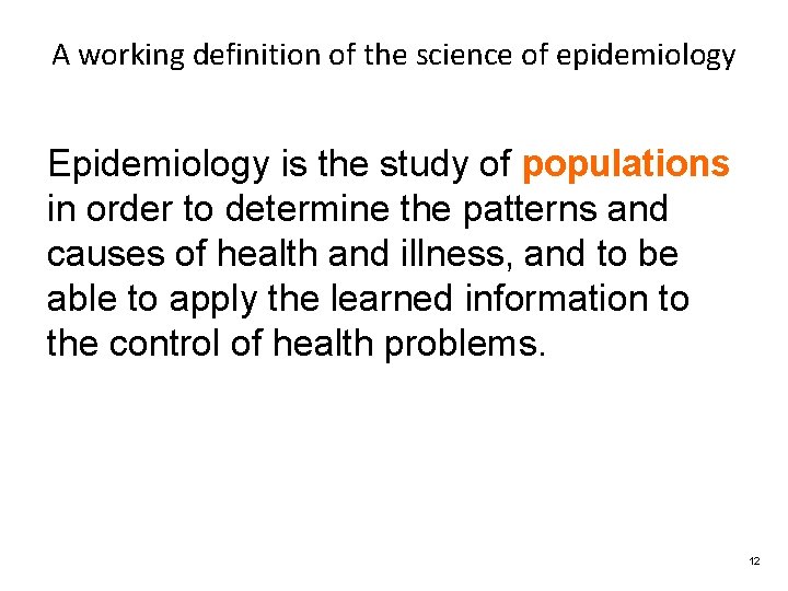 A working definition of the science of epidemiology Epidemiology is the study of populations