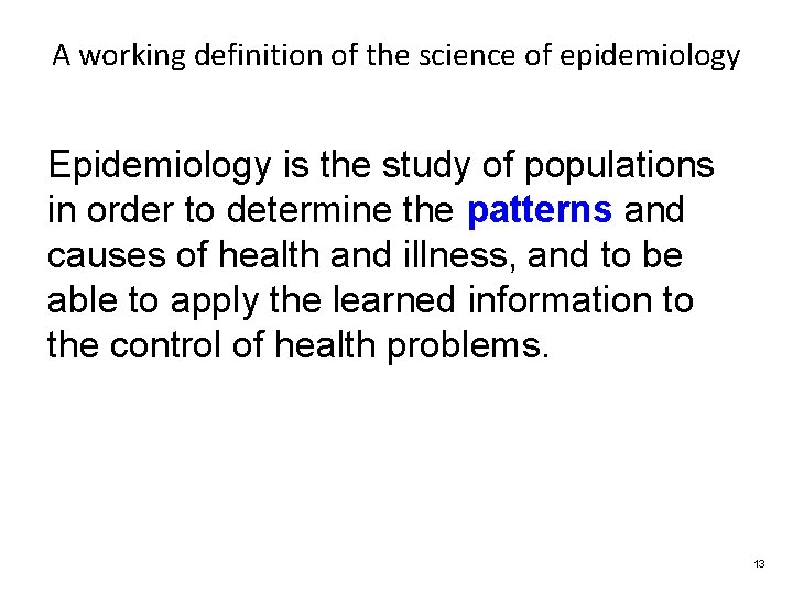 A working definition of the science of epidemiology Epidemiology is the study of populations