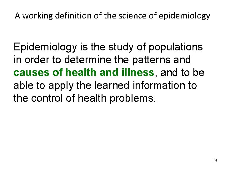 A working definition of the science of epidemiology Epidemiology is the study of populations