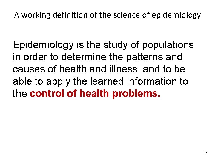 A working definition of the science of epidemiology Epidemiology is the study of populations