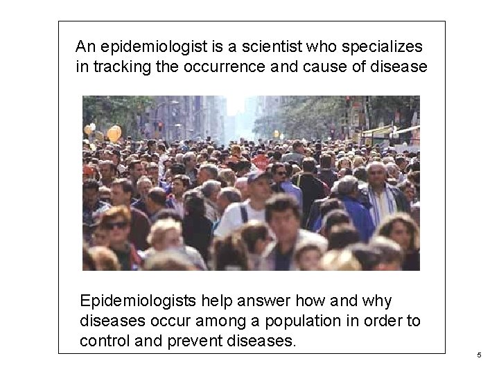 An epidemiologist is a scientist who specializes in tracking the occurrence and cause of