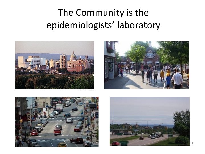 The Community is the epidemiologists’ laboratory 8 