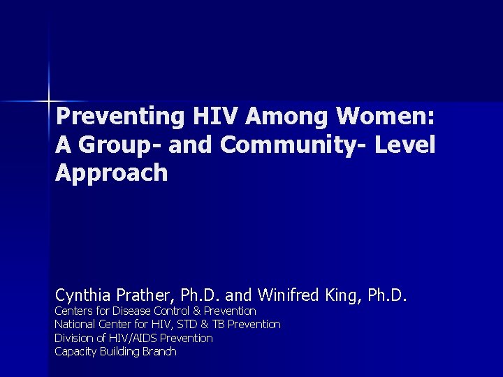 Preventing HIV Among Women: A Group- and Community- Level Approach Cynthia Prather, Ph. D.