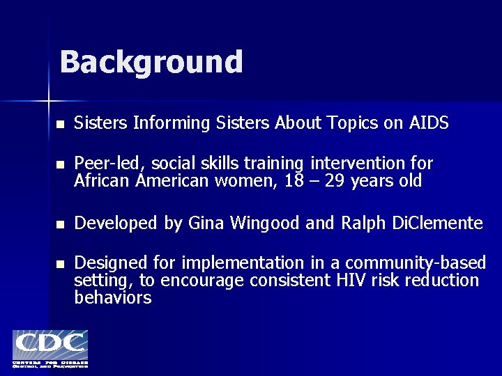 Background n Sisters Informing Sisters About Topics on AIDS Si n Peer-led, social skills