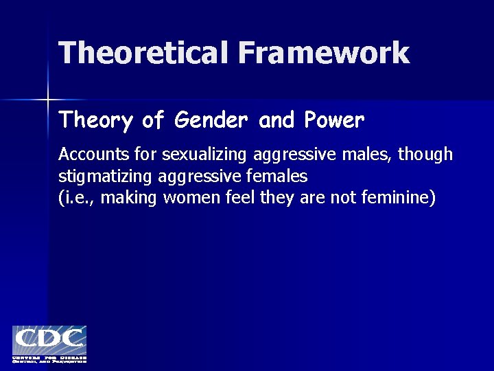 Theoretical Framework Theory of Gender and Power Accounts for sexualizing aggressive males, though stigmatizing