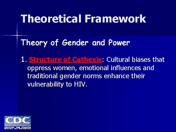 Theoretical Framework Theory of Gender and Power 1. Structure of Cathexis: Cultural biases that