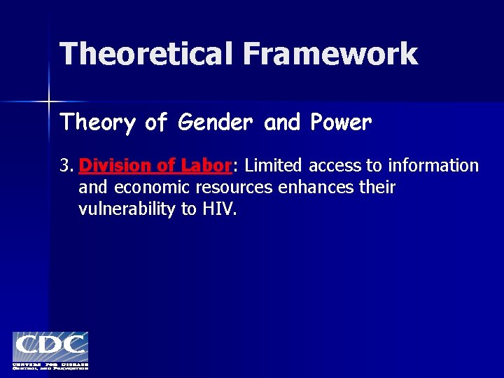 Theoretical Framework Theory of Gender and Power 3. Division of Labor: Limited access to