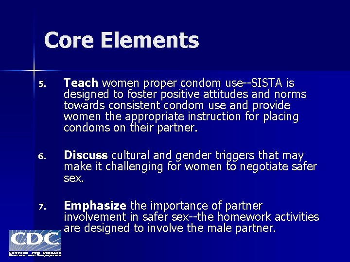 Core Elements 5. Teach women proper condom use--SISTA is designed to foster positive attitudes