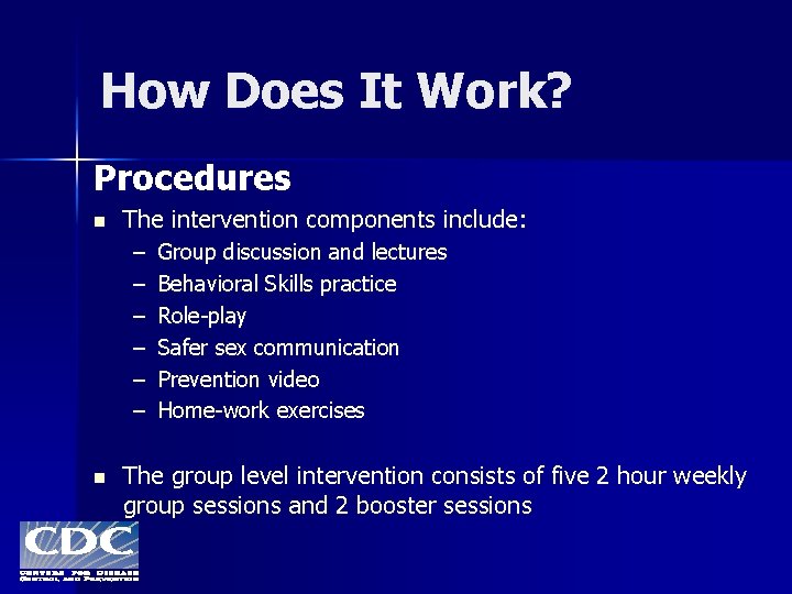 How Does It Work? Procedures n The intervention components include: – – – n